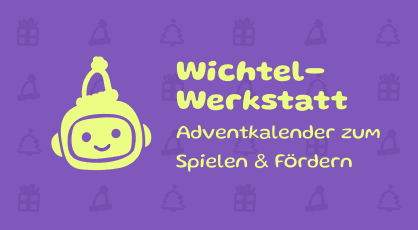 Wichtel-Werkstatt: Ein Adventkalender zum Spielen & Fördern